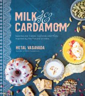 book Milk  Cardamom: Spectacular Cakes, Custards and More, Inspired by the Flavors of India