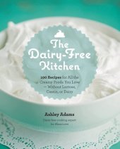 book The Dairy-Free Kitchen: 100 Recipes for all the Creamy Foods You Love--Without Lactose, Casein, or Dairy