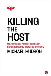 book Killing the Host: How Financial Parasites and Debt Bondage Destroy the Global Economy