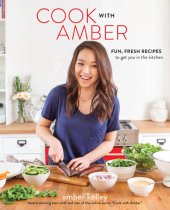 book Cook with Amber: Fun, Fresh Recipes to Get You in the Kitchen