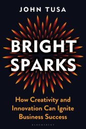 book Bright Sparks: How Creativity and Innovation Can Ignite Business Success