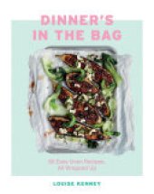 book Dinner's in the Bag: 60 Easy Oven Recipes, All Wrapped Up