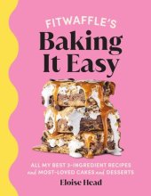 book Fitwaffle’s Baking It Easy: All my best 3-ingredient recipes and most-loved cakes and desserts