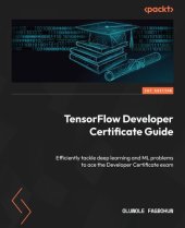 book TensorFlow Developer Certificate Guide: Efficiently tackle deep learning and ML problems to ace the Developer Certificate exam