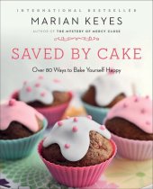 book Saved by Cake: Over 80 Ways to Bake Yourself Happy