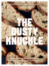 book The Dusty Knuckle: Seriously Good Bread, Knockout Sandwiches and Everything In Between