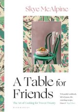 book A Table for Friends: The Art of Cooking for Two or Twenty