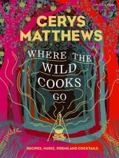 book Where the Wild Cooks Go: Recipes, Music, Poetry, Cocktails