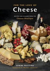 book For the Love of Cheese: Recipes and Wisdom from the Cheese Boutique: A Cookbook