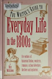 book The Writer's Guide to Everyday Life in the 1800s (Writer's Guides to Everyday Life)