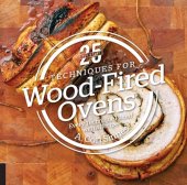 book 25 Essentials: Techniques for Wood-Fired Ovens: Every Technique Paired with a Recipe