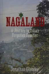 book Nagaland: A Journey to India's Forgotten Frontier