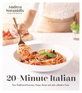 book 20-Minute Italian: Your Traditional Favorites, Faster, Easier and with a Modern Twist