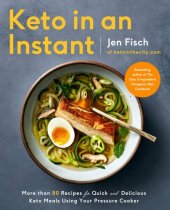 book Keto in an Instant: More Than 80 Recipes for Quick & Delicious Keto Meals Using Your Pressure Cooker