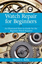 book Watch Repair for Beginners: An Illustrated How-To Guide for the Beginner Watch Repairer