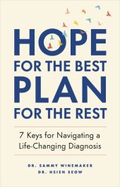 book Hope for the Best, Plan for the Rest: 7 Keys for Navigating a Life-Changing Diagnosis