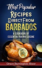 book Most Popular Recipes Direct from Barbados: A Cookbook of Essential Bajan Cuisine