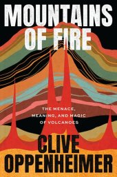 book Mountains of Fire: The Menace, Meaning, and Magic of Volcanoes