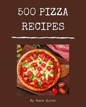 book 500 Pizza Recipes: Pizza Cookbook - Your Best Friend Forever