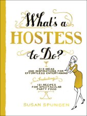 book What's a Hostess to Do?: 313 Ideas and Inspirations for Effortless Entertaining