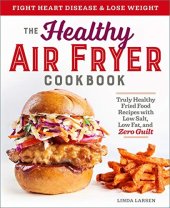 book The Healthy Air Fryer Cookbook: Truly Healthy Fried Food Recipes with Low Salt, Low Fat, and Zero Guilt