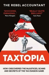 book TAXTOPIA: How I Discovered the Injustices, Scams and Guilty Secrets of the Tax Evasion Game