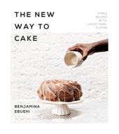 book The New Way to Cake: 60 Simple, Stylish Treats with Unbelievable Flavor