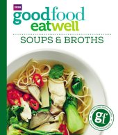 book Good Food: Eat Well Soups and Broths