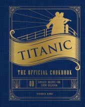 book Titanic: the Official Cookbook : 40 Timeless Recipes for Every Occasion [Team-IRA]