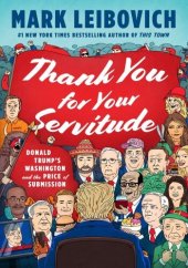 book Thank You for Your Servitude: Donald Trump's Washington and the Price of Submission