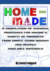 book Home-made - A compilation of chemical processes for making a variety of products from simple store-bought and readily available materials