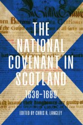 book The National Covenant in Scotland, 1638-1689 (Studies in Early Modern Cultural, Political and Social History Book 37)