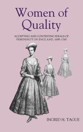 book Women of Quality: Accepting and Contesting Ideals of Femininity in England, 1690-1760 (Studies in Early Modern Cultural, Political and Social History, 1)