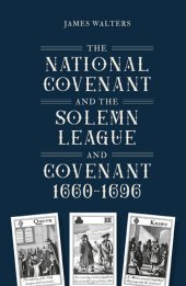 book The National Covenant and the Solemn League and Covenant, 1660-1696 (Studies in Early Modern Cultural, Political and Social History Book 46)