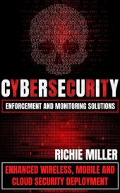 book Cybersecurity Enforcement and Monitoring Solutions: Enhanced Wireless, Mobile and Cloud Security Deployment