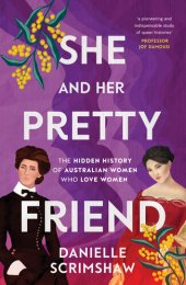 book She and Her Pretty Friend: The hidden history of Australian women who love women