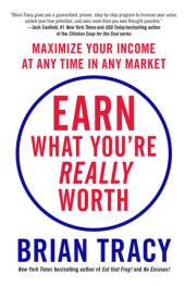 book Earn What You're Really Worth: Maximize Your Income at Any Time in Any Market