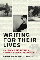 book Writing for Their Lives: America’s Pioneering Female Science Journalists