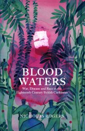 book Blood Waters: War, Disease and Race in the Eighteenth-Century British Caribbean