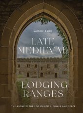 book Late Medieval Lodging Ranges: The Architecture of Identity, Power and Space (Boydell Studies in Medieval Art and Architecture Book 25)