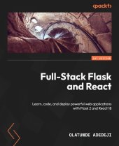 book Full-Stack Flask and React: Learn, code, and deploy powerful web applications with Flask 2 and React 18