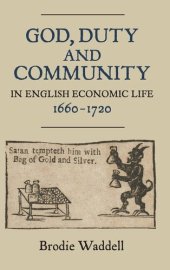 book God, Duty and Community in English Economic Life, 1660-1720 (Studies in Early Modern Cultural, Political and Social History, 13)