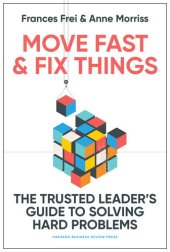 book Move Fast and Fix Things: The Trusted Leader's Guide to Solving Hard Problems