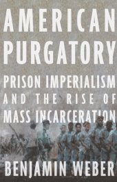 book American Purgatory: Prison Imperialism and the Rise of Mass Incarceration