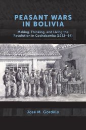 book Peasant Wars in Bolivia: Making, Thinking, and Living the Revolution in Cochabamba (1952–64)