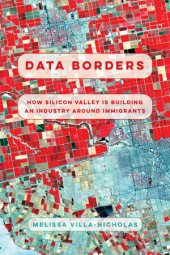 book Data Borders: How Silicon Valley Is Building an Industry around Immigrants