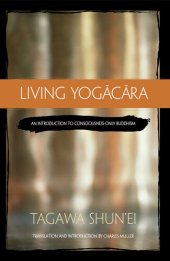 book Living Yogācāra: An Introduction to Consciousness-Only Buddhism