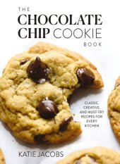 book The Chocolate Chip Cookie Book: Classic, Creative, and Must-Try Recipes for Every Kitchen