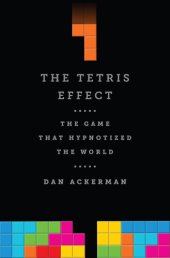 book The Tetris Effect: The Game that Hypnotized the World