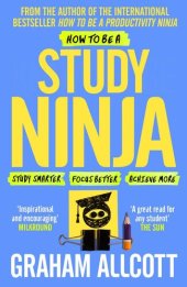 book How to Be a Study Ninja: Study smarter. Focus better. Achieve more.